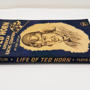 The Life of Ted Horn – American Racing Champion by Russ Catlin 1949